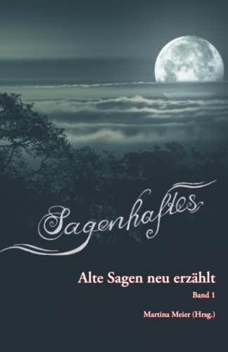 Sagenhaftes - Alte Sagen neu erzählt: Band 1 von Papierfresserchens MTM-Verlag